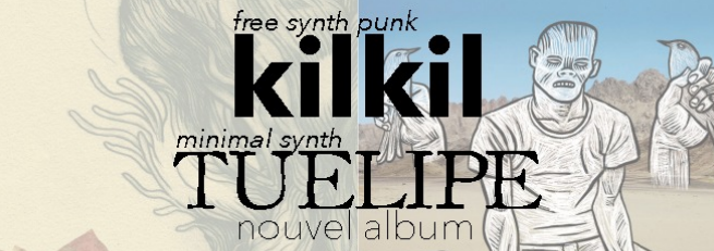 CONCERT / FREE SYNTH PUNK / KILKIL (1°PARTIE: TUELIPE)