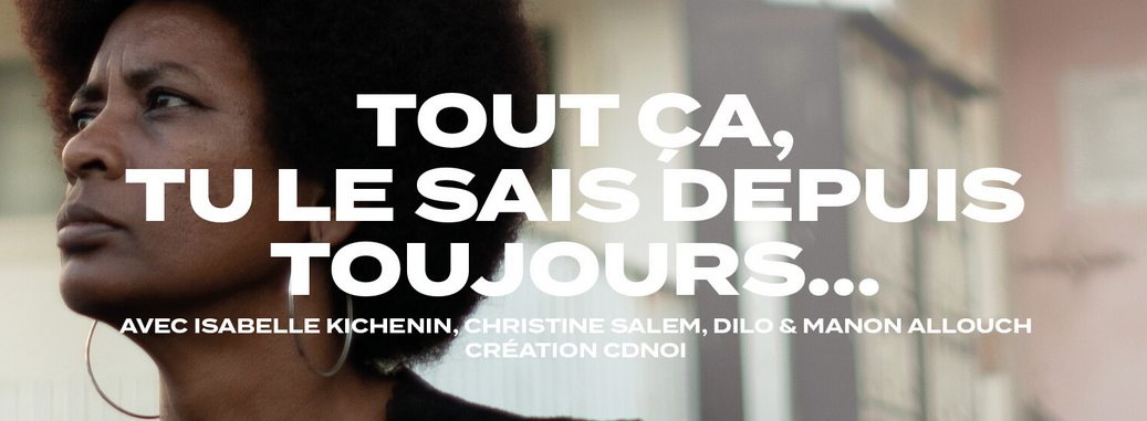 THÉÂTRE / CHRISTINE SALEM, ISABELLE KICHENIN / TOUT ÇA TU LE SAIS DEPUIS TOUJOURS