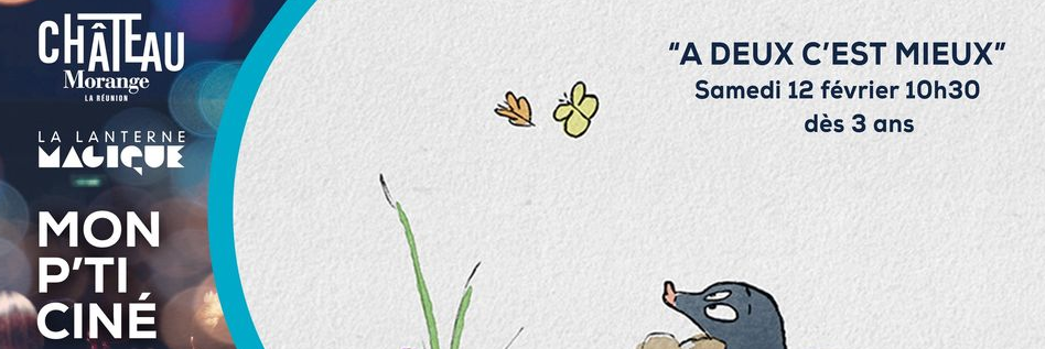 PROJECTION / MON P'TI CINÉ / À DEUX C'EST MIEUX