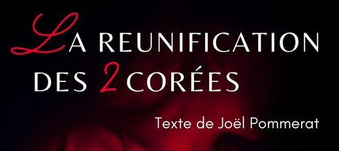 LA RÉUNIFICATION DES 2 CORÉES (TEXTE DE JOËL POMMERAT)