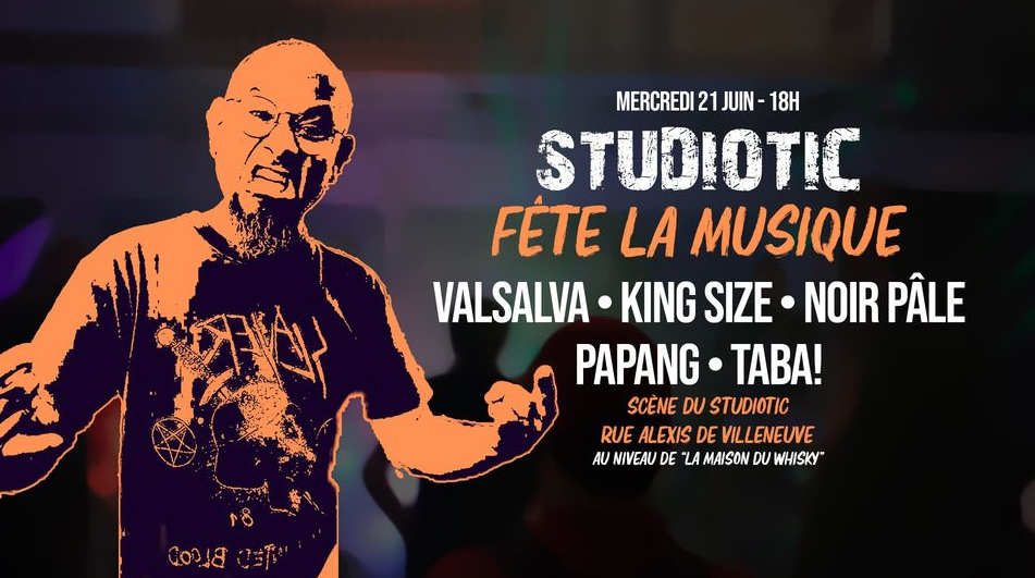 FÊTE DE LA MUSIQUE AVEC STUDIOTIC / Valsalva + King Size + Noir Pâle + Papang +  Taba !