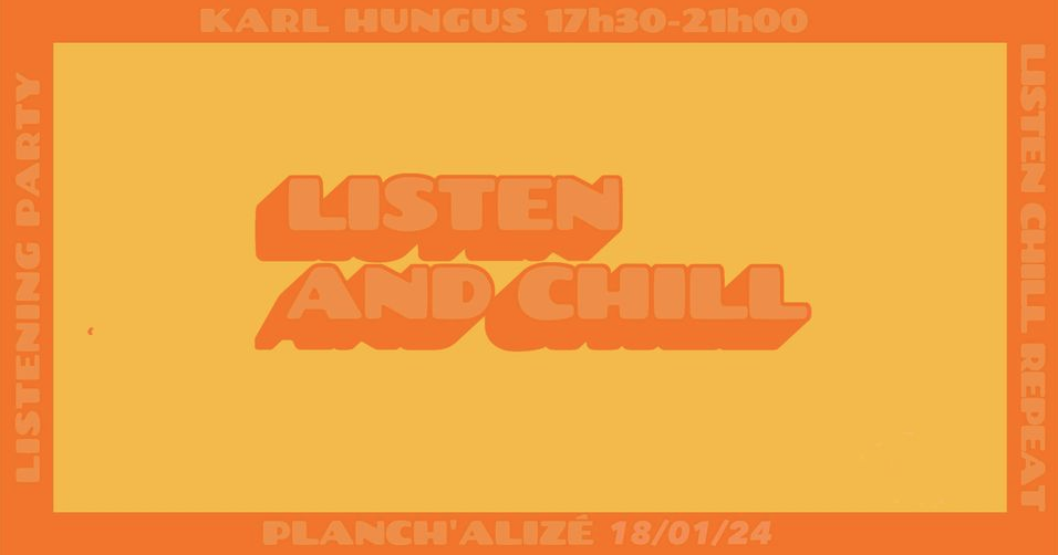 KARL HUNGUS / LISTEN AND CHILL
