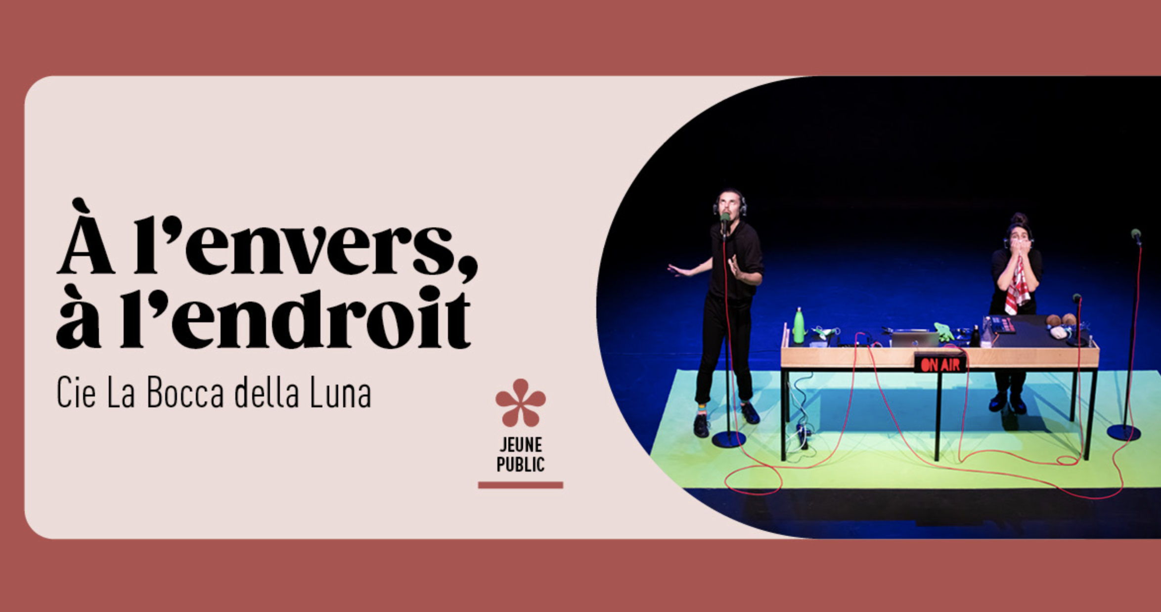 CIE LA BOCCA DELLA LUNA / À L'ENVERS, À L'ENDROIT (5-12-15€)