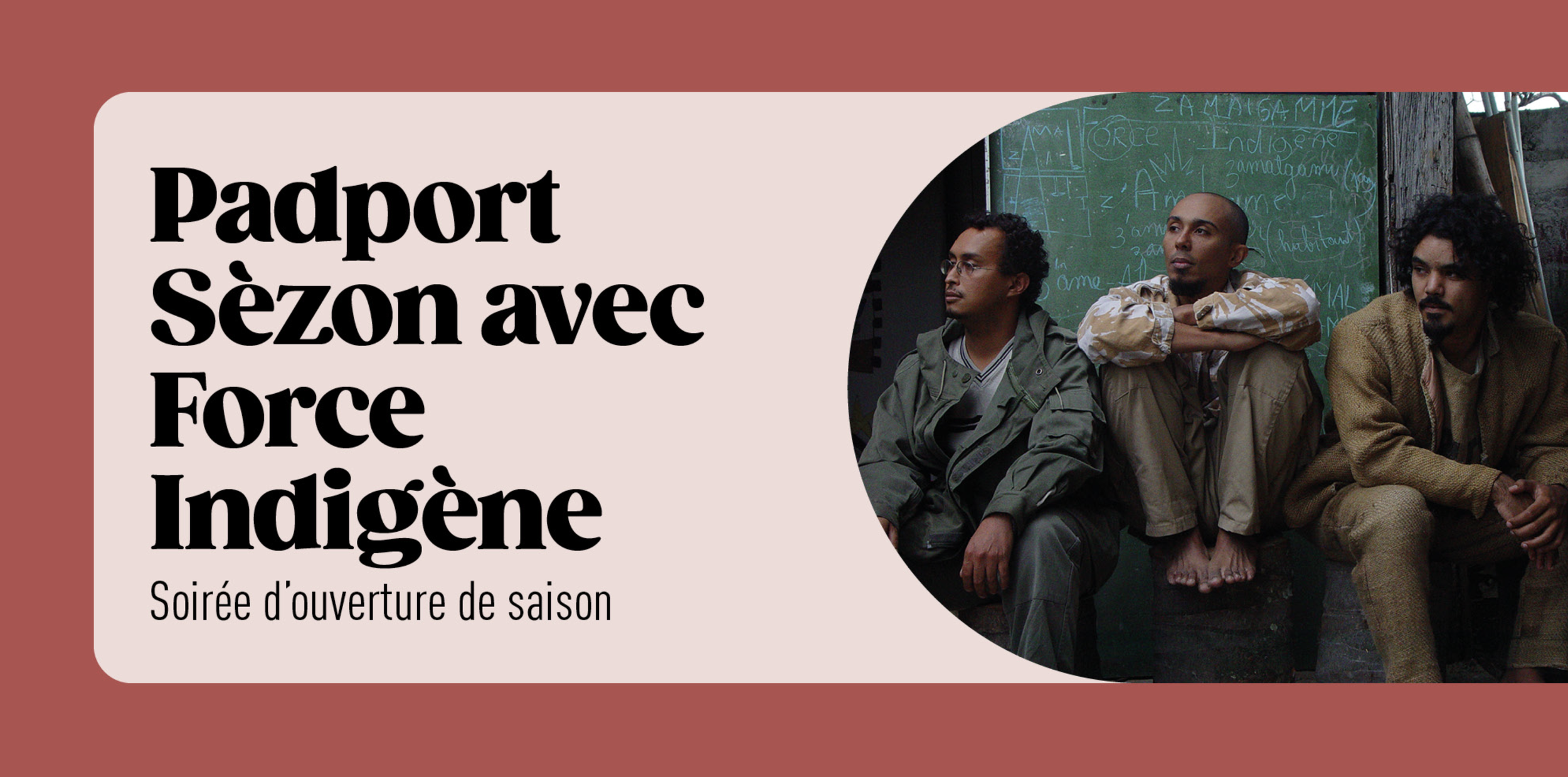 OUVERTURE DE SAISON DU CDNOI / PDPORT SÉZON AVEC FORCE INDIGÈNE (GRATUIT SUR RÉSERVATION)