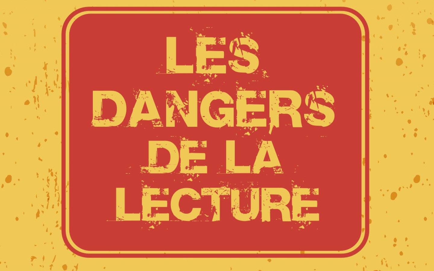 CIE CAUS' TOUJOURS / LES DANGERS DE LA LECTURE (3-5-6-10€)