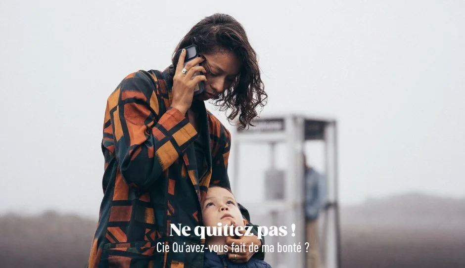 CIE QU'AVEZ-VOUS FAIT DE MA BONTÉ ? / NE QUITTEZ PAS (8-15€)