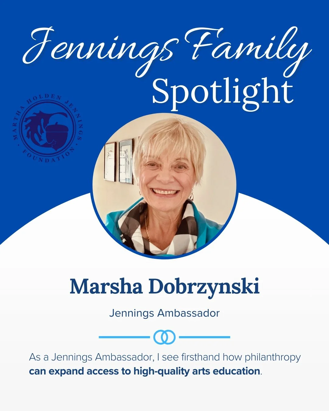 Jennings Family Spotlight: Marsha Dobrzynski

Marsha Dobrzynski has dedicated her career to the transformative power of the arts in education. For 27 years, she served as CEO of the Center for Arts-Inspired Learning (CAL), where she led efforts to br