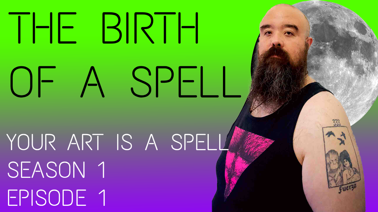 The Birth of A Spell Your Art Is A Spell podcast with Edgar Fabian Frias.