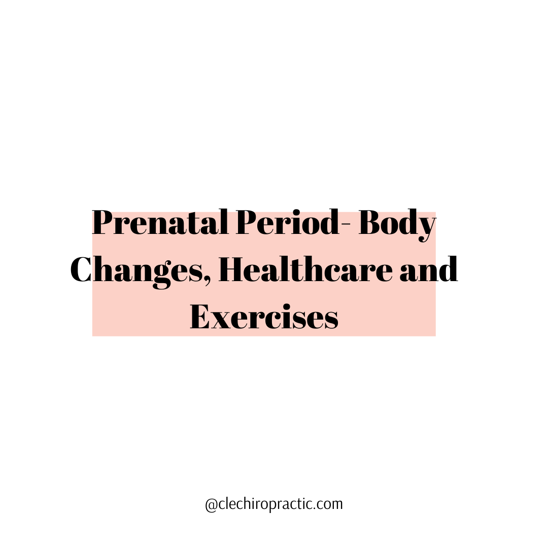 Prenatal Period- Body Changes, Healthcare and Exercises
