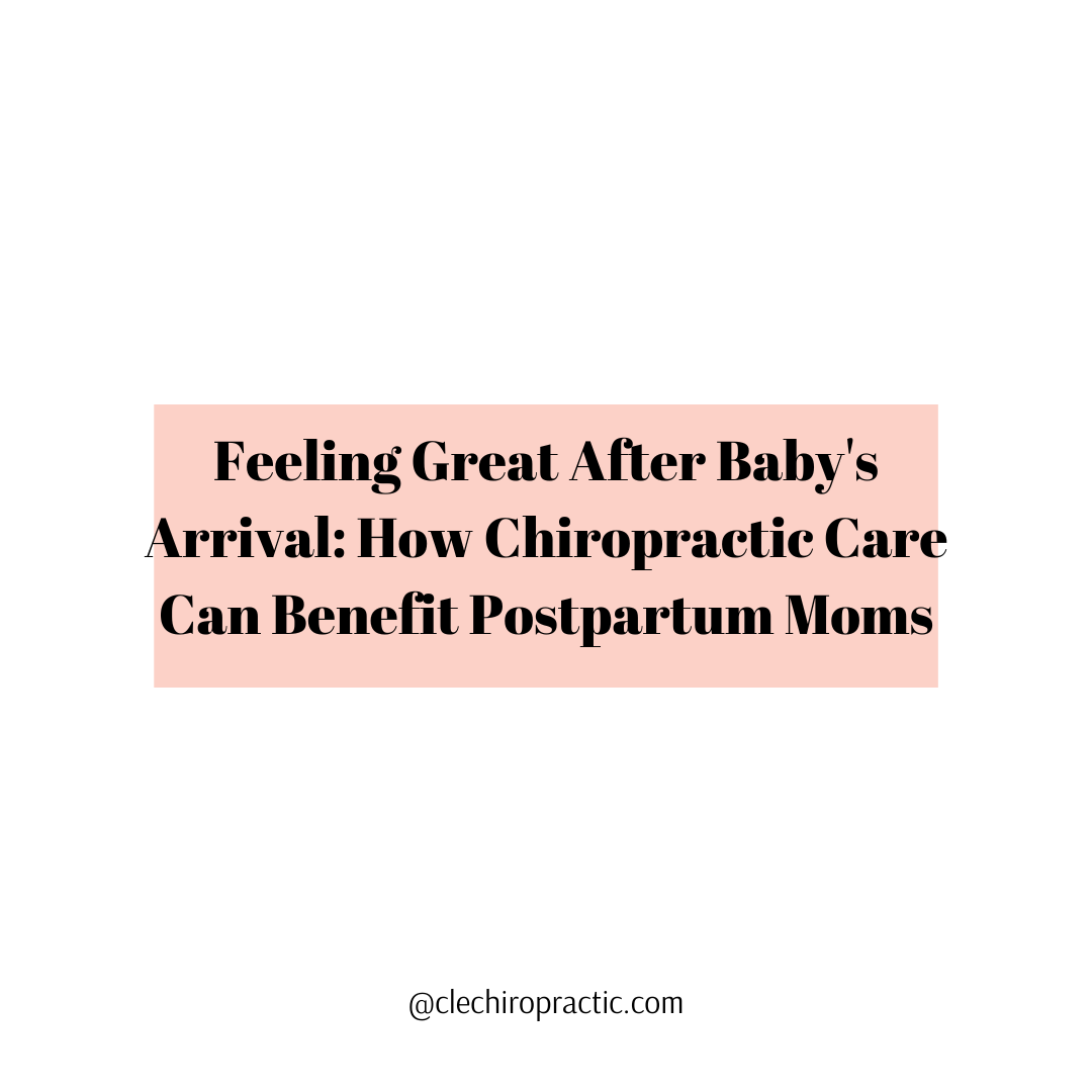 Feeling Great After Baby's Arrival: How Chiropractic Care Can Benefit Postpartum Moms