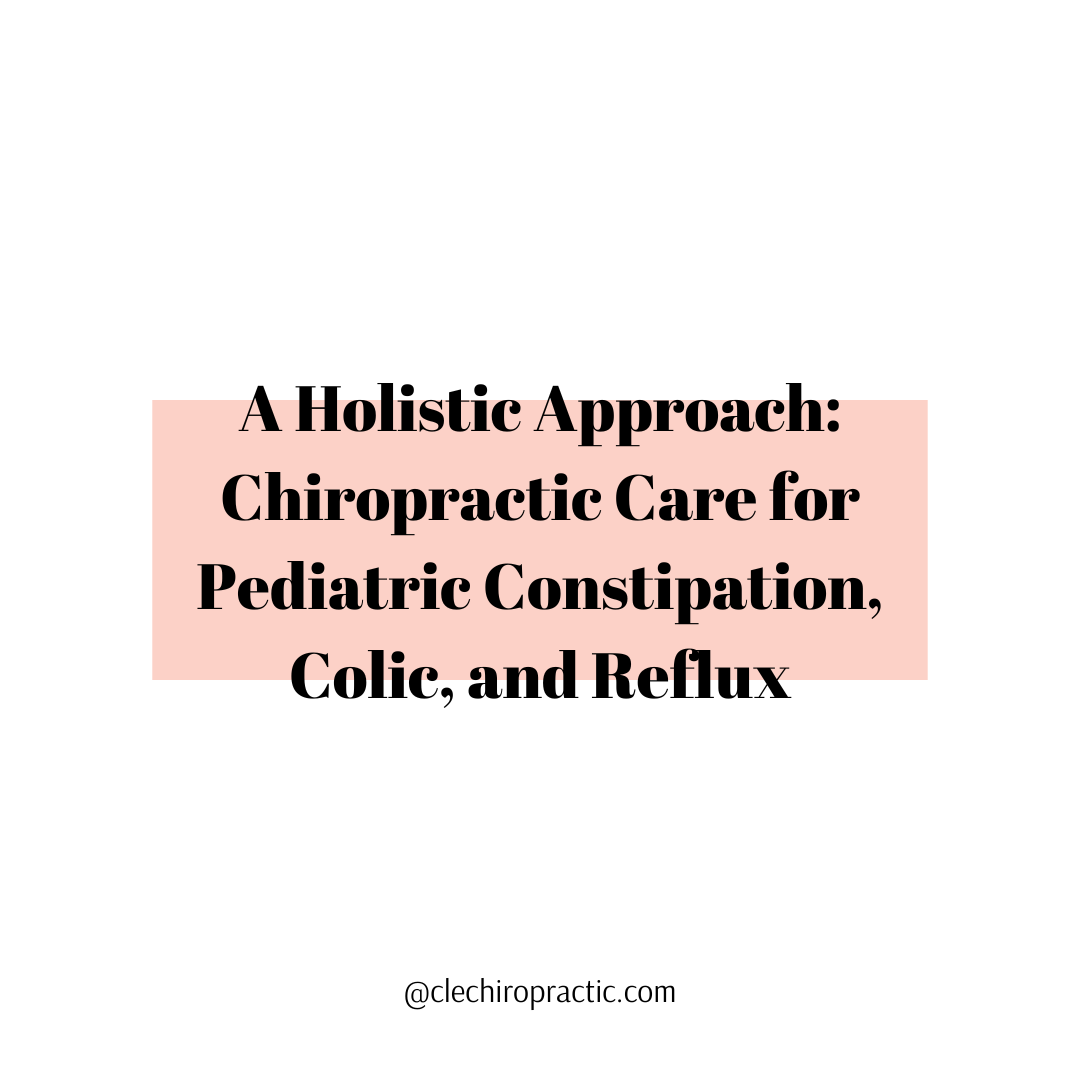 A Holistic Approach: Chiropractic Care for Pediatric Constipation, Colic, and Reflux