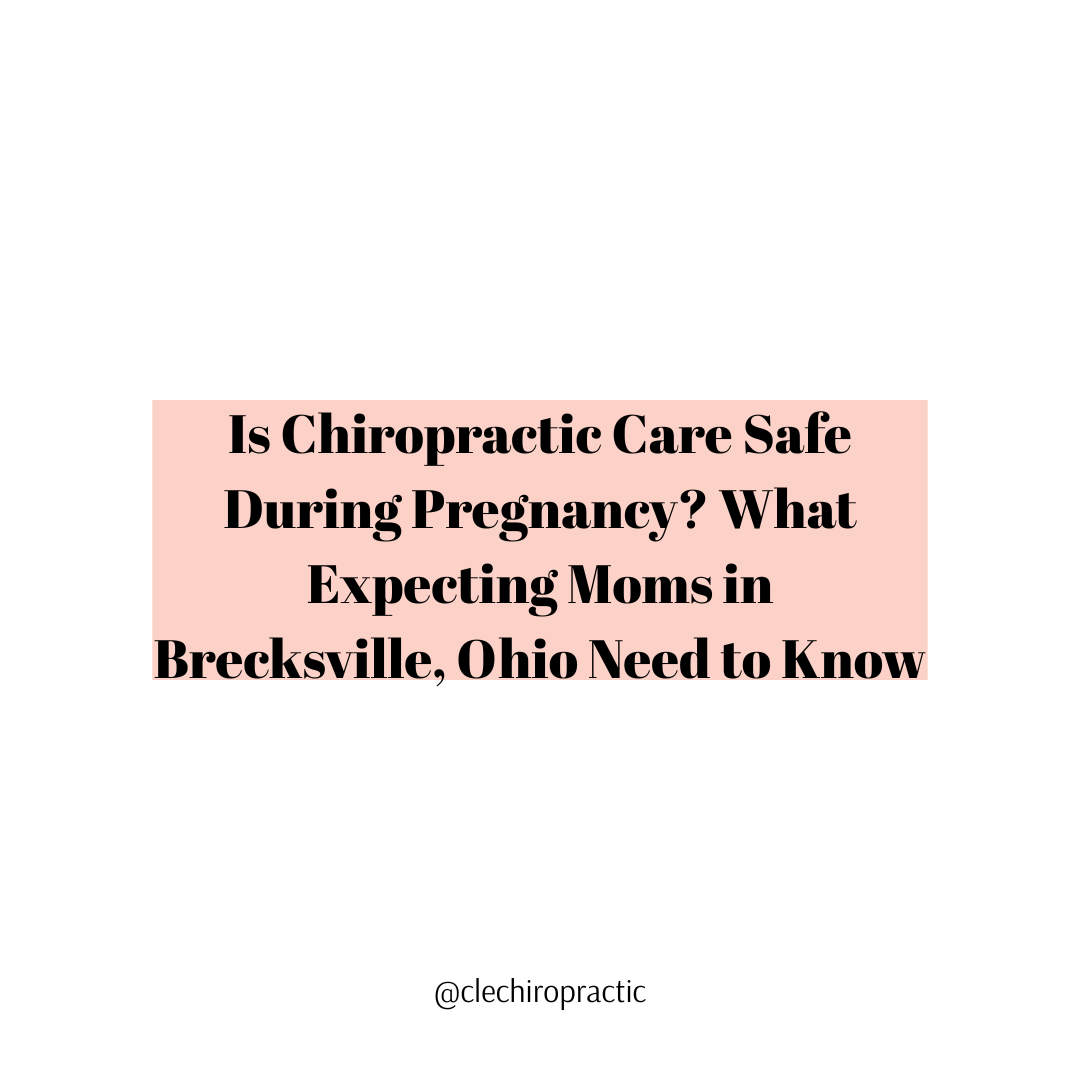 Is Chiropractic Care Safe During Pregnancy? What Expecting Moms in Brecksville, Ohio Need to Know