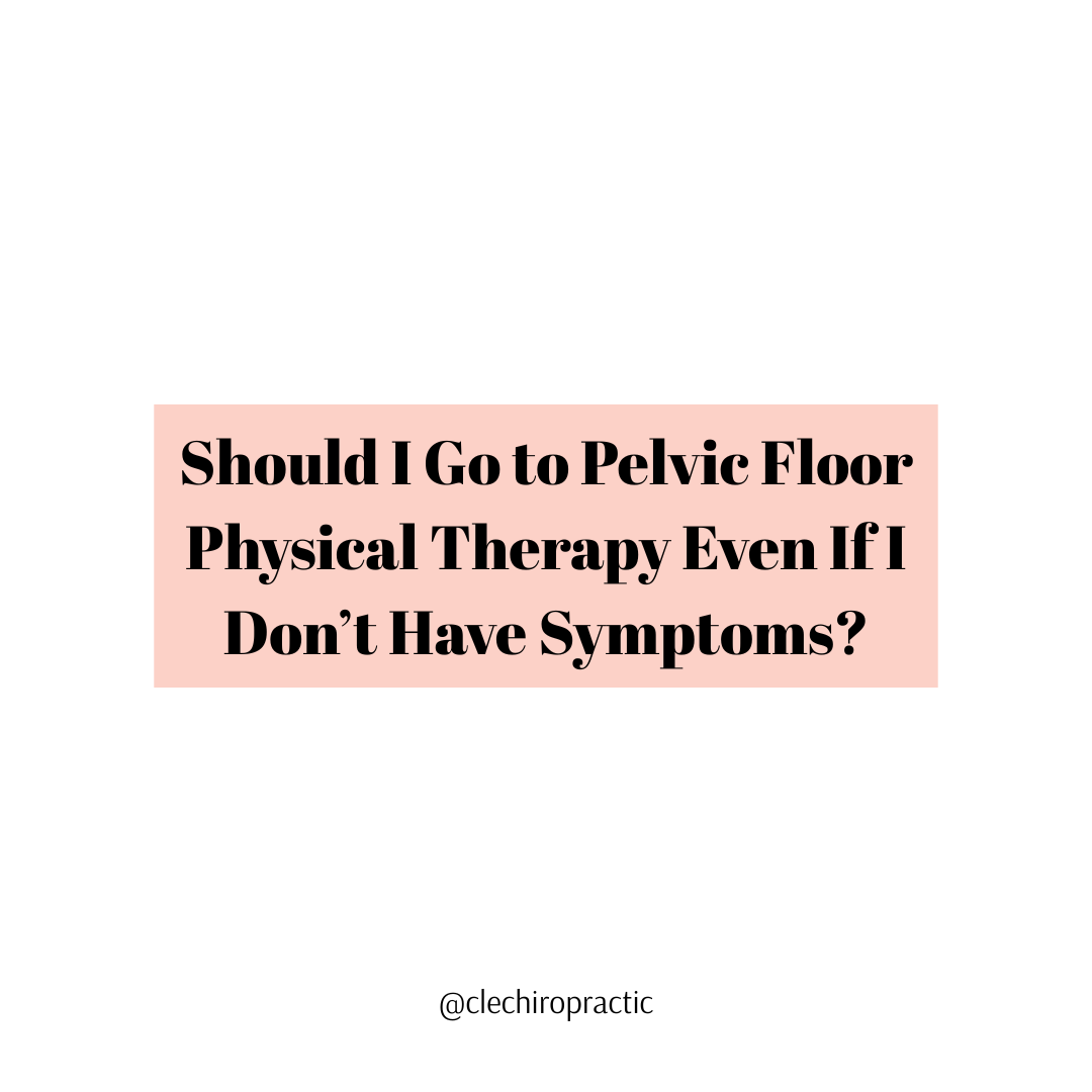 Should I Go to Pelvic Floor Physical Therapy Even If I Don’t Have Symptoms?