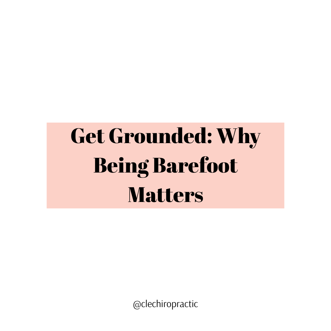 Get Grounded: Why Being Barefoot Matters