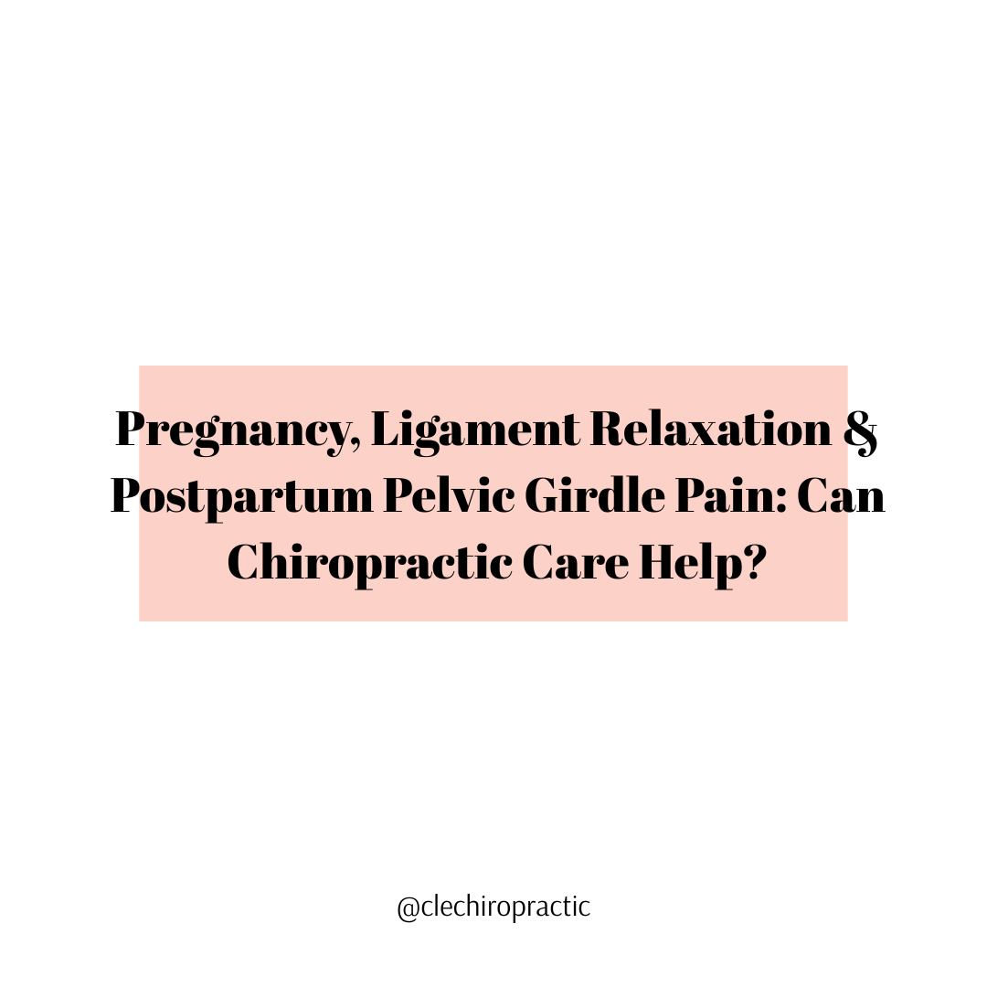 Pregnancy, Ligament Relaxation & Postpartum Pelvic Girdle Pain: Can Chiropractic Care Help?