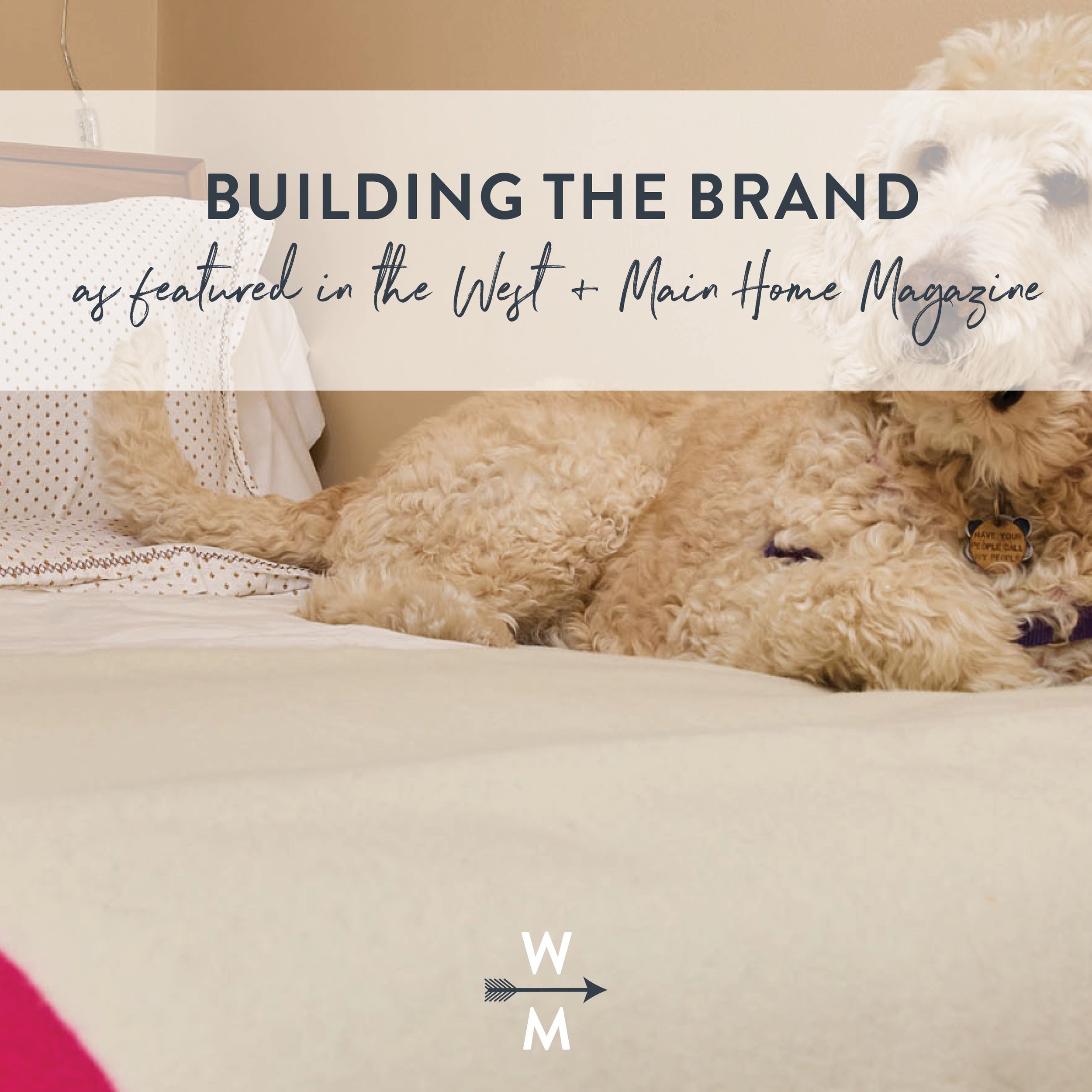 As Featured in West + Main Home Magazine: Building the Brand — West + Main