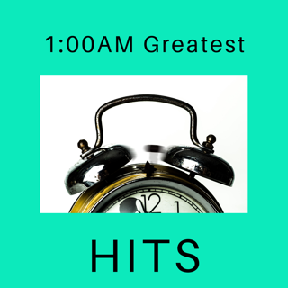 The 1:00AM Greatest Hits
