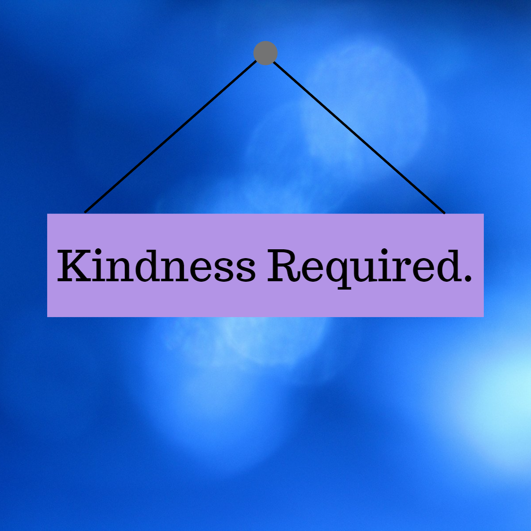 KINDNESS REQUIRED.