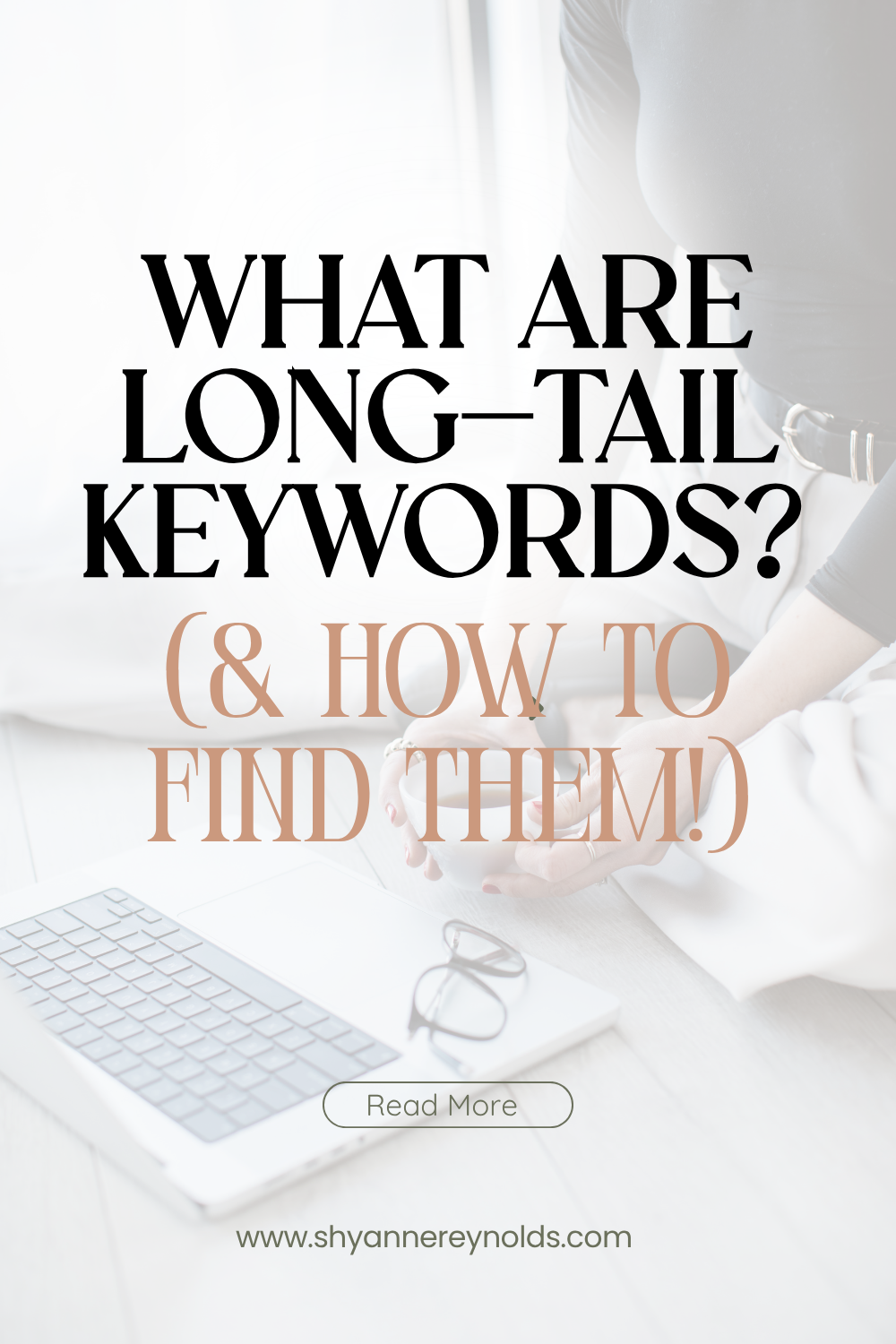 A woman holding a cup of coffee over a laptop, text that reads "What are long-tail keywords? & how to find them!)