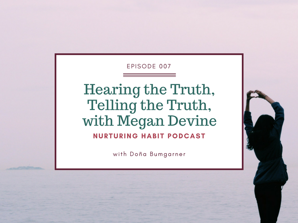 Megan Devine and I discuss how our culture around grief is broken and it is only truth (the telling of it, the ability to hear it) that will fix it. www.nurturinghabit.com