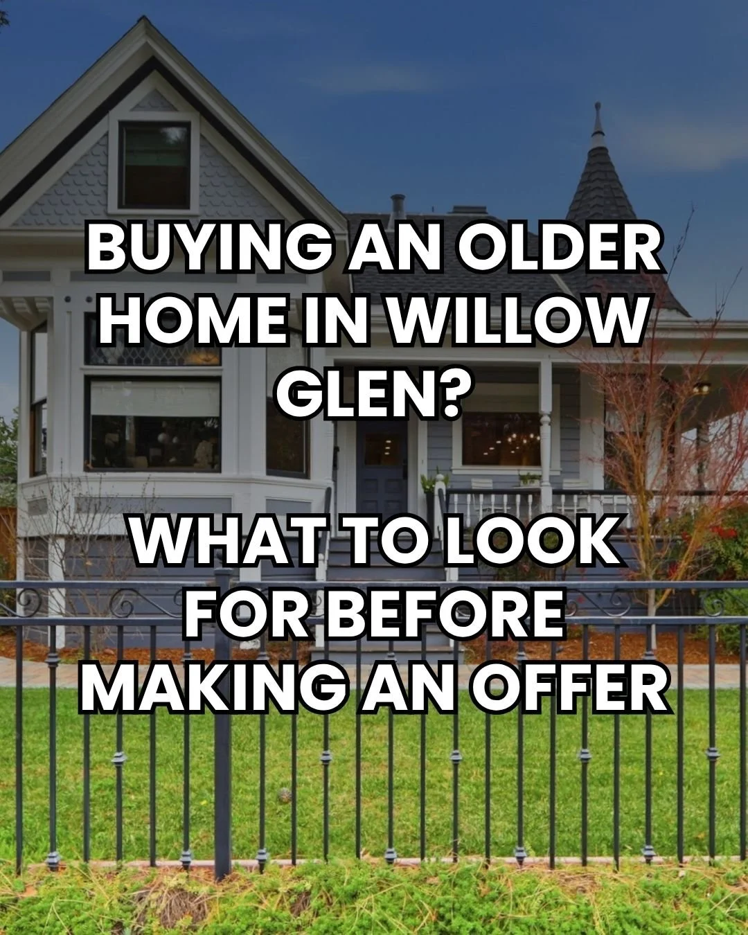 Buying an Older Home in Willow Glen? What To Look For Before Making an Offer