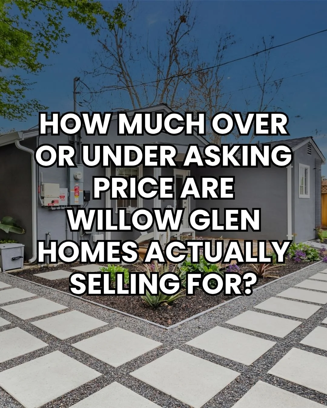 How Much Over or Under Asking Price Are Willow Glen Homes Actually Selling For?