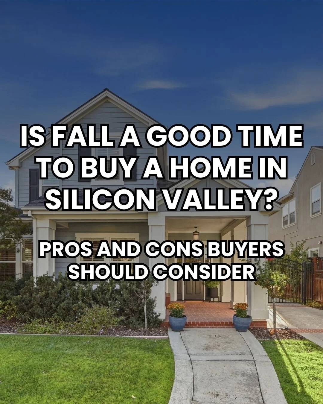 Is Fall a Good Time To Buy a Home in Silicon Valley? Pros and Cons Buyers Should Consider