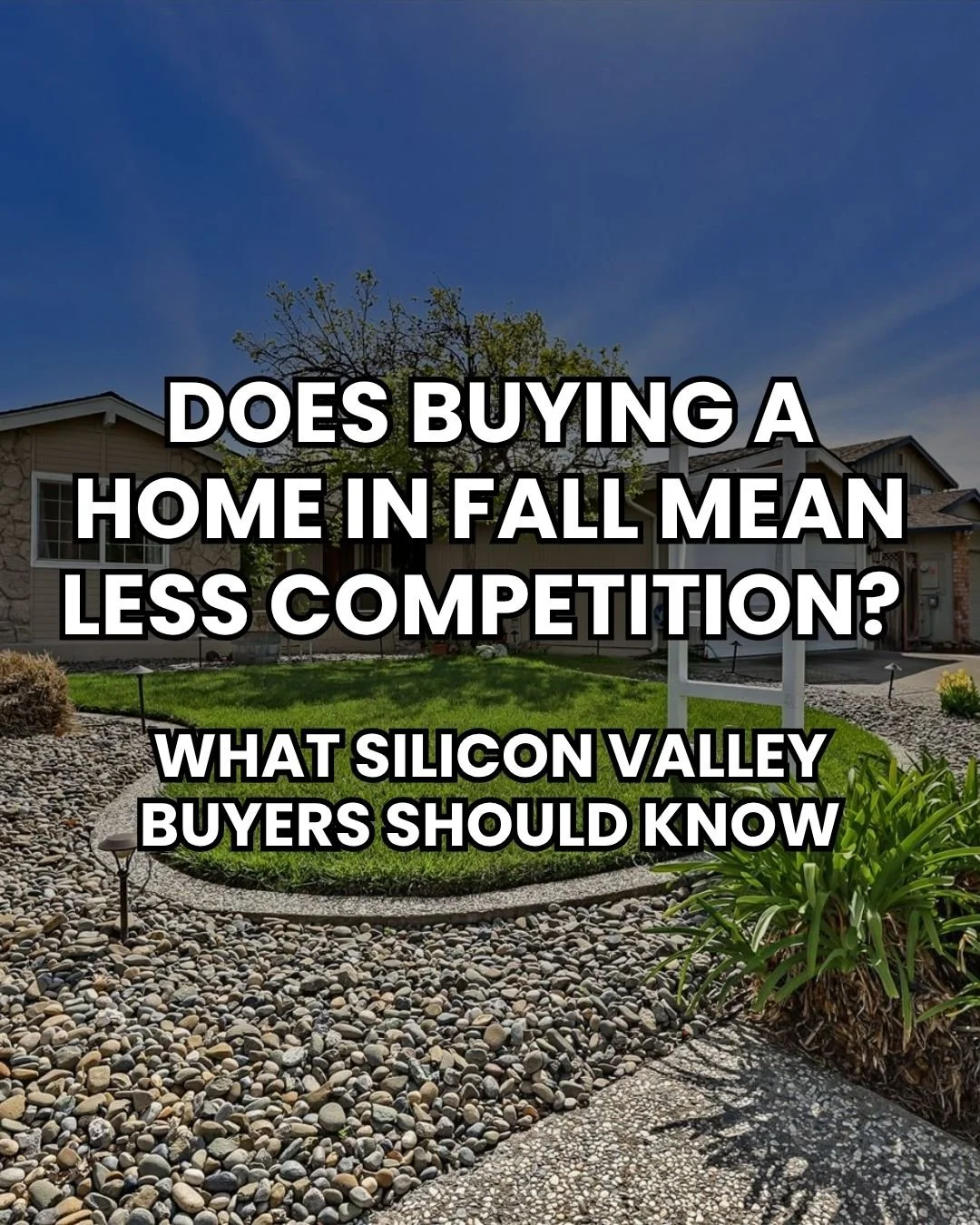 Does Buying a Home in Fall Mean Less Competition? What Silicon Valley Buyers Should Know