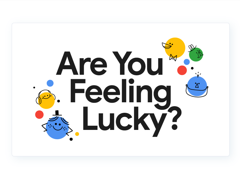 Hey Google, Are You Feeling Lucky?
