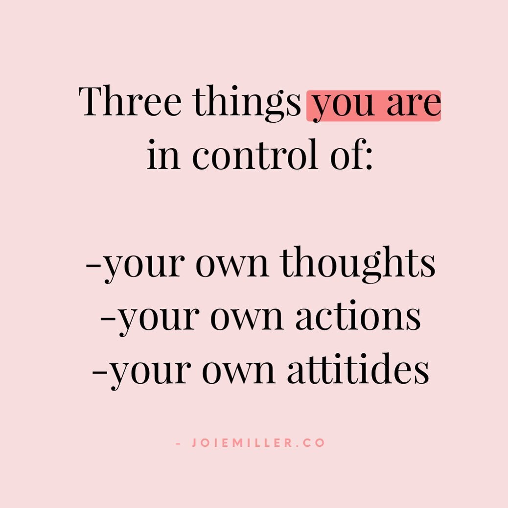 Life, people, circumstances-- these things may make you feel out of control. 

There is freedom in realizing that YOU are in control of YOU. 

As crazy as life and people may get, they can't take you out of your peace unless you allow them to! 

Hold