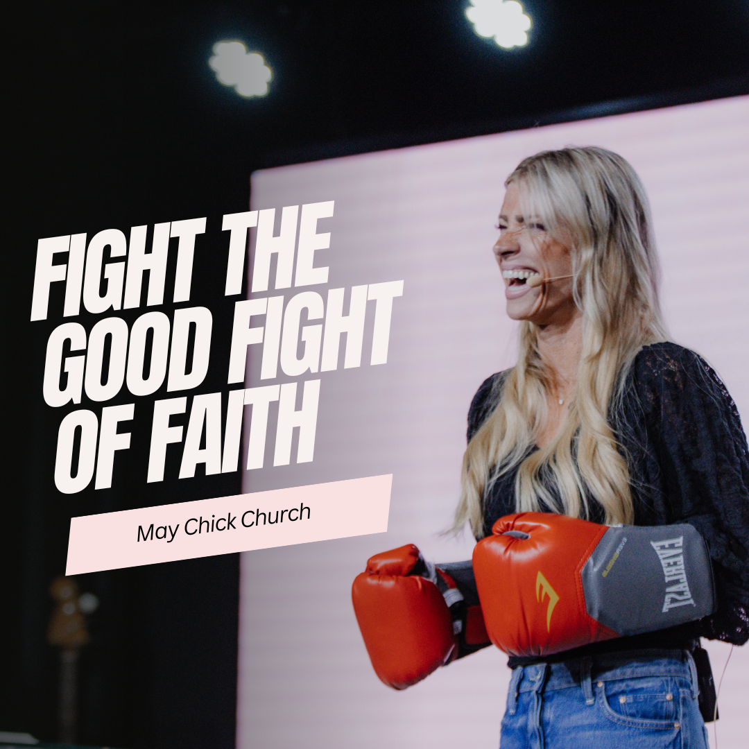 Fight the Good Fight of Faith- May Chick Church