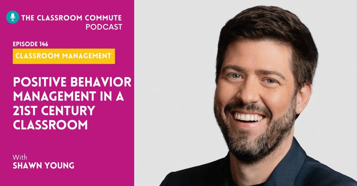 Positive Behavior Management in a 21st Century Classroom (With Shawn Young) — THE CLASSROOM NOOK