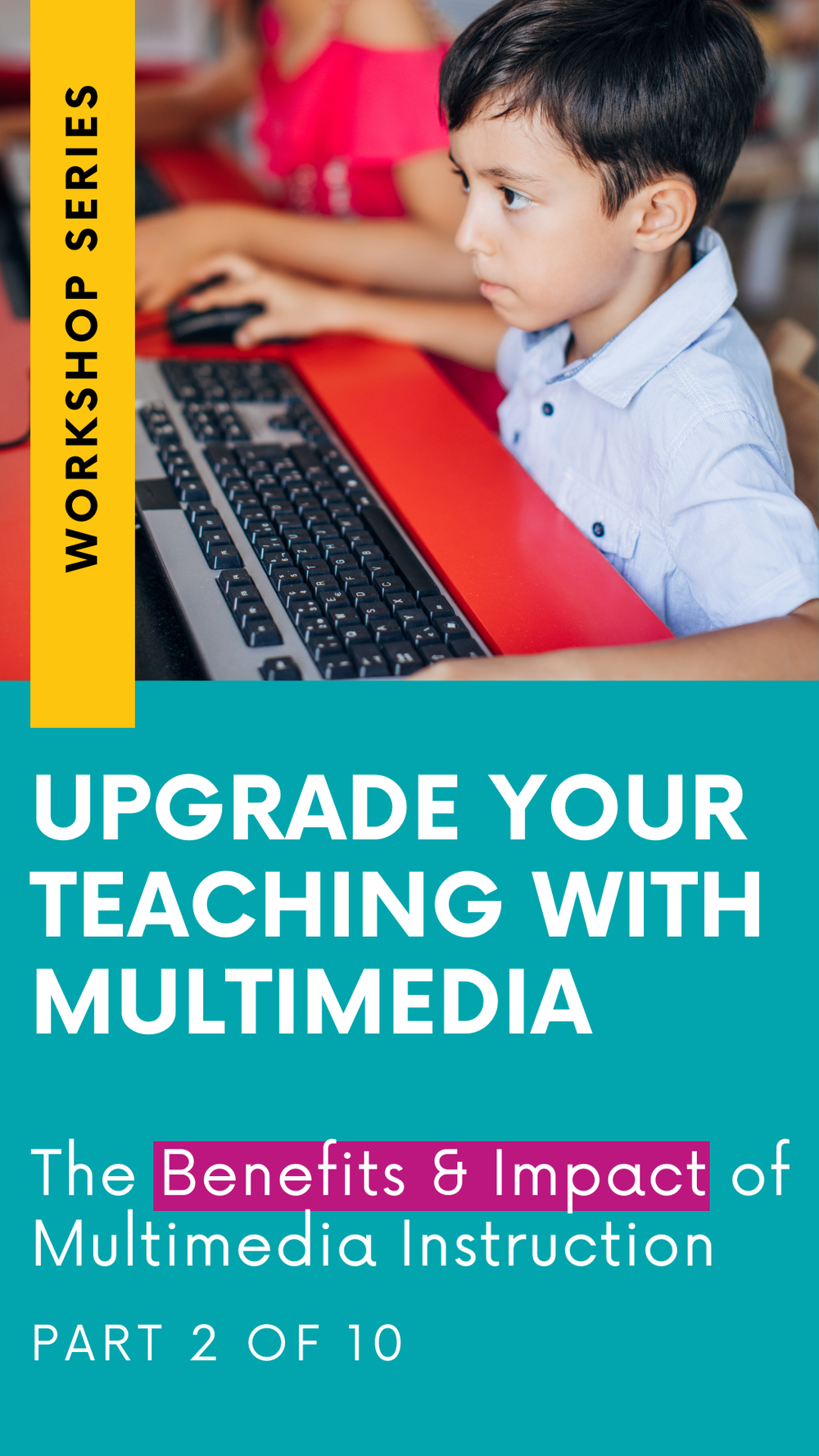 Upgrade Your Teaching With Multimedia Workshop Series: The Benefits & Impact of Multimedia Instruction (Part 2) (Copy)