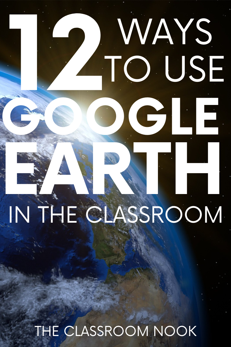 12 Ways to Use Google Earth with Elementary Students — THE CLASSROOM NOOK