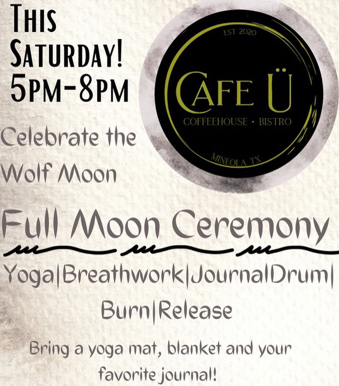 This Saturday y&rsquo;all!!!
🌟 January 7th
🕰️ 5:00 - 8:00 PM
☕️ Cafe &Uuml; Mineola, TX
🚙 202 North Newsom St.

💫 Release.  Let Go. Transform into the the New Year with us and celebrate the Wolf 🐺 Full Moon 🌕 where we will burn 🔥 what no longe