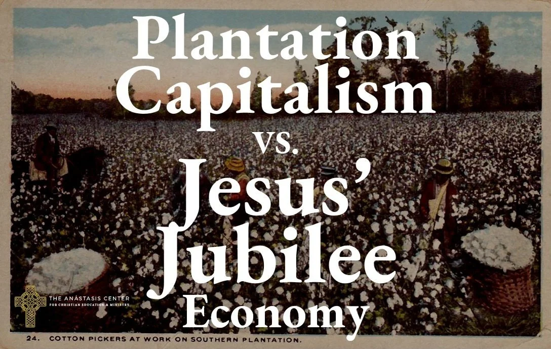 Plantation Capitalism vs. Jesus' Jubilee Economy