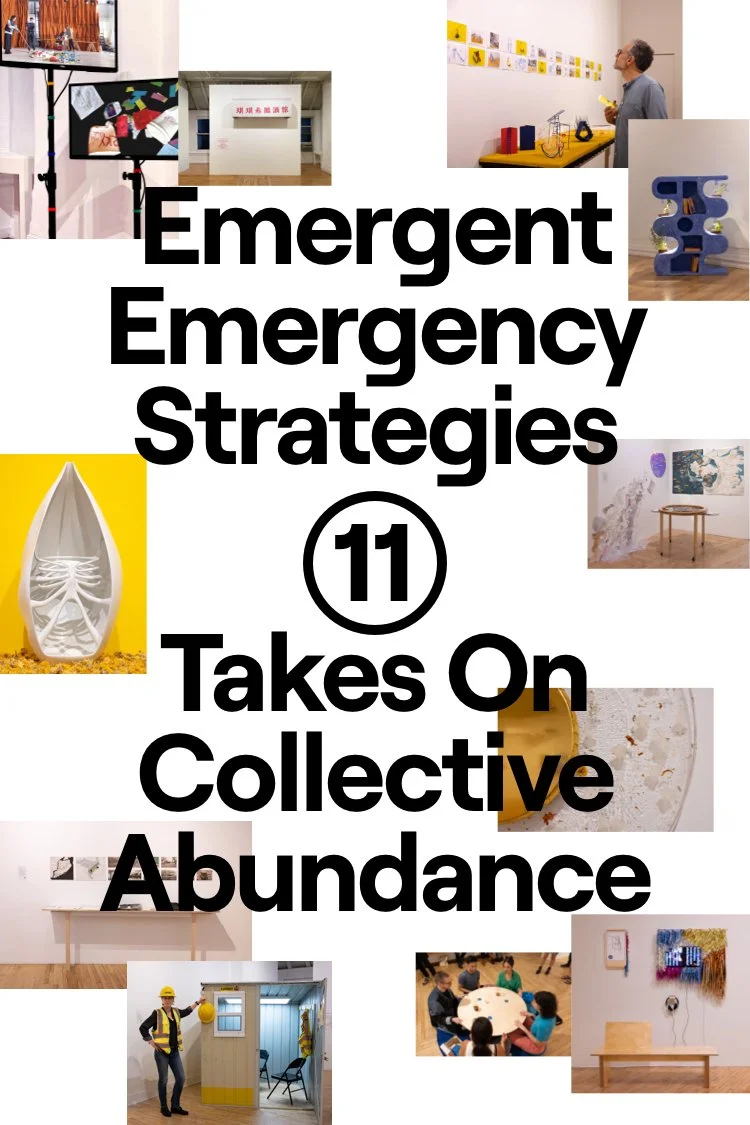 Emergent Emergency Strategies: 11 Takes On Collective Abundance