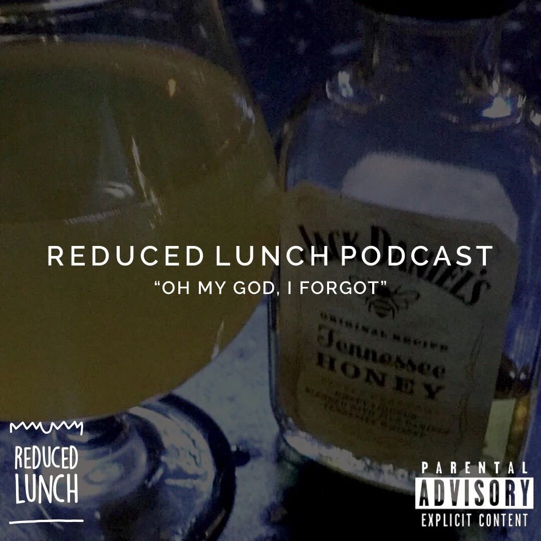 Reduced Lunch Podcast: Oh My God I Forgot