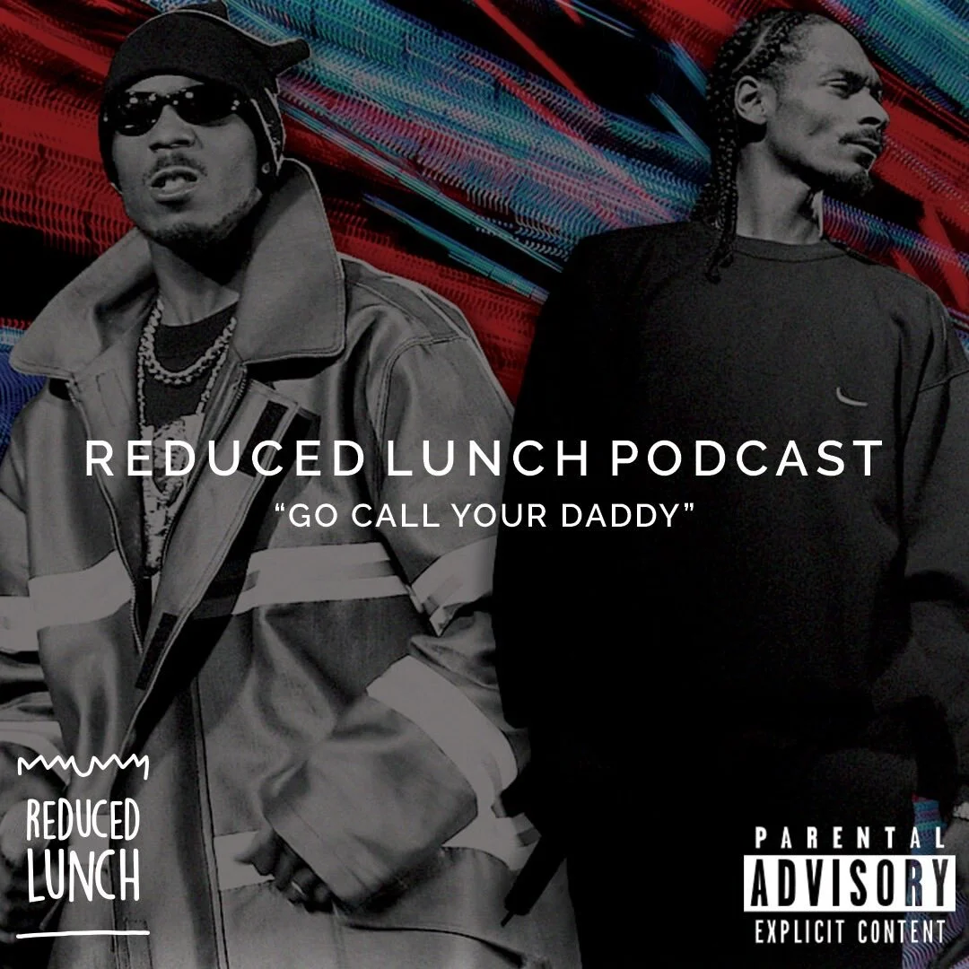 Reduced Lunch Podcast: Go Call Your Daddy