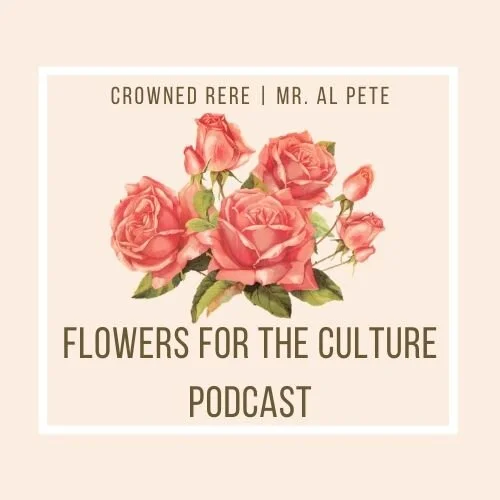 Flowers For The Culture Podcast: 'What's Fresh In The Culture'/Season 2 beginning!