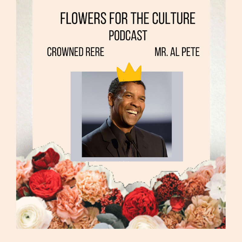 Flowers For The Culture Podcast: Denzel Washington