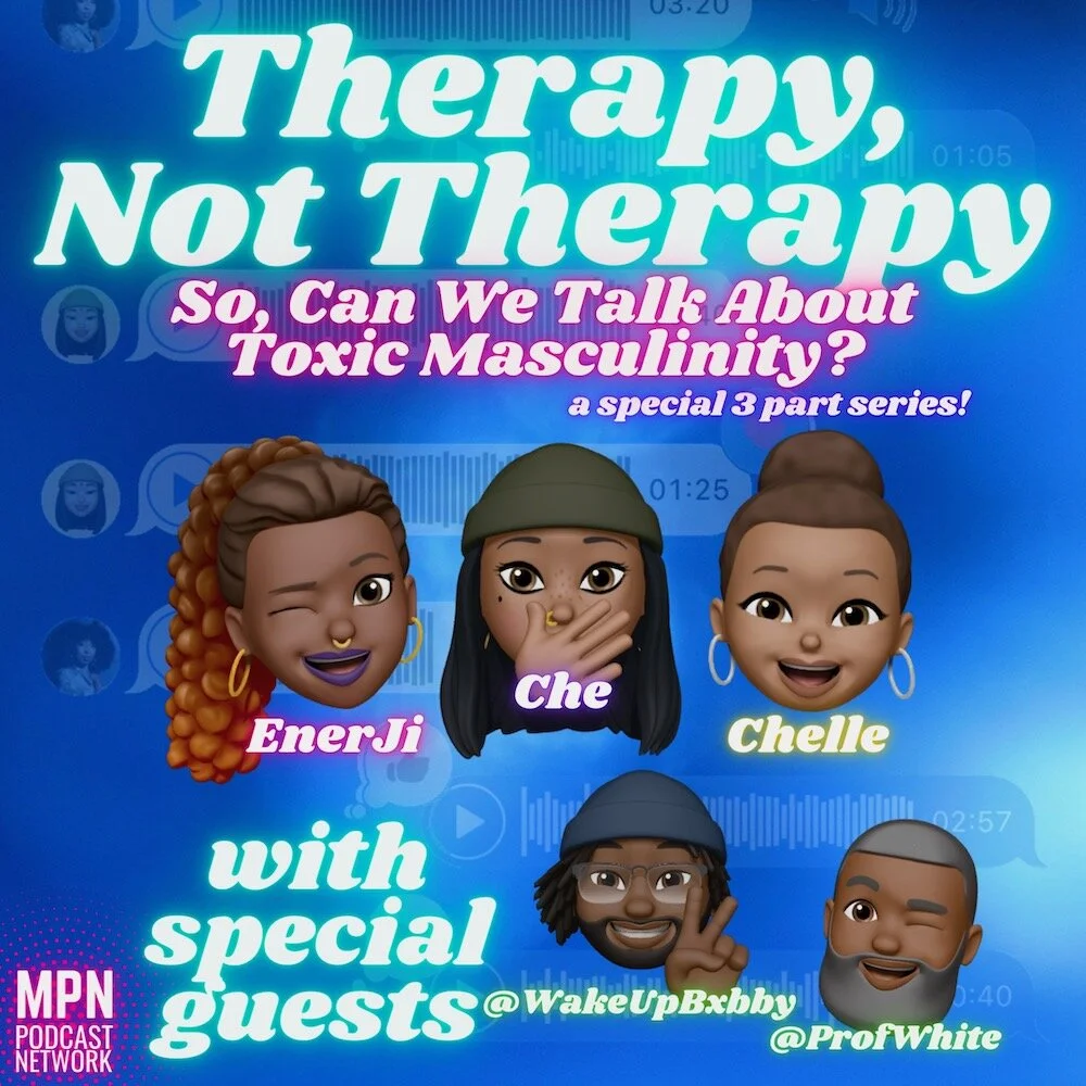Therapy, Not Therapy Podcast: So, Can We Talk About Toxic Masculinity? Part 2