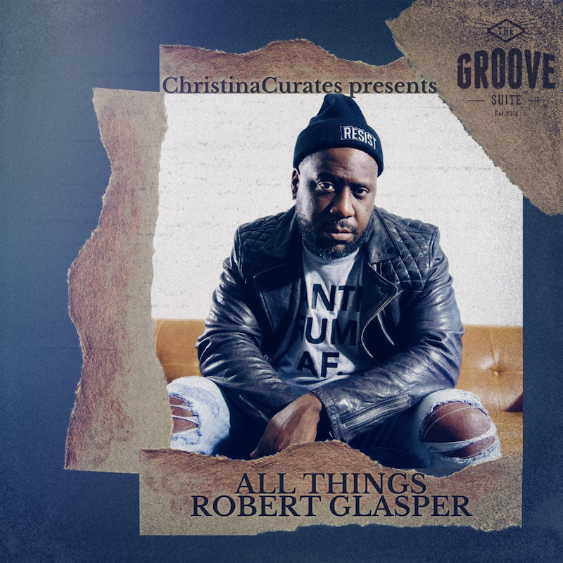 The Groove Suite presents 'All Things Robert Glasper': ChristinaCurates