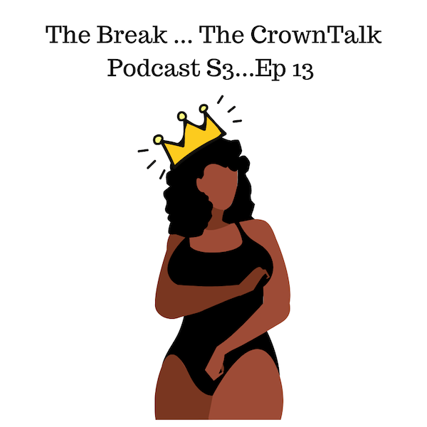 CrownTalk Podcast Episode 13: The Break 