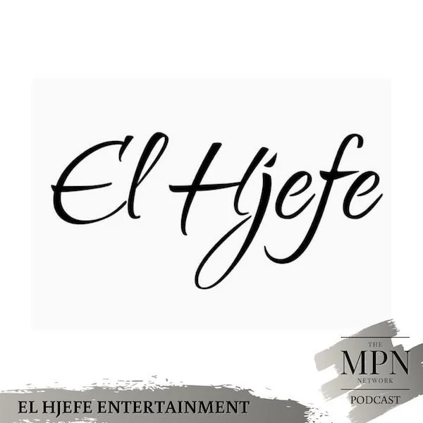 The MPN Network Podcast: El Hjefe Entertainment