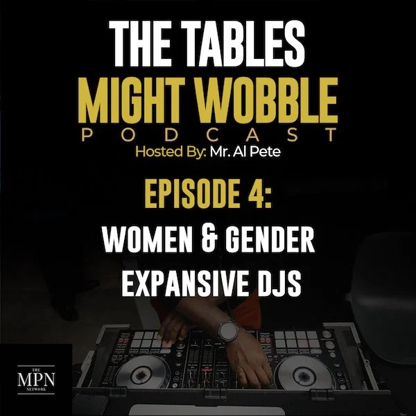 The Tables Might Wobble Podcast: Episode 4: Women and Gender Expansive DJs