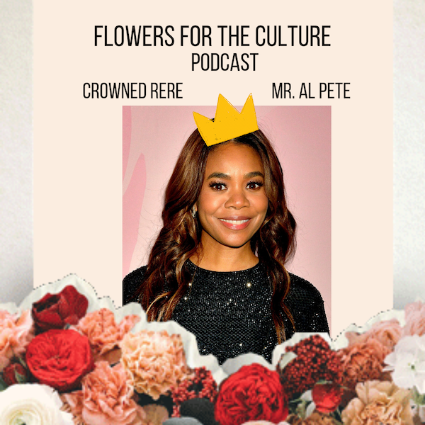 Flowers For The Culture Podcast: Regina Hall