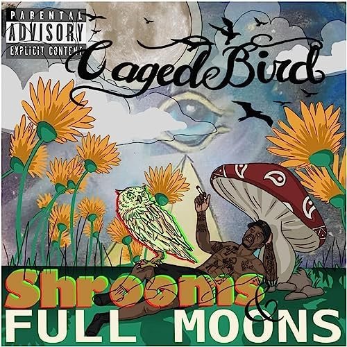 CagedBird - Shrooms and Full Moons