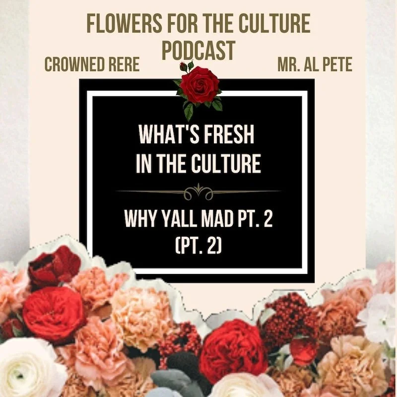 What's Fresh In The Culture: Why Yall Mad Pt. 2 (Pt. 2)