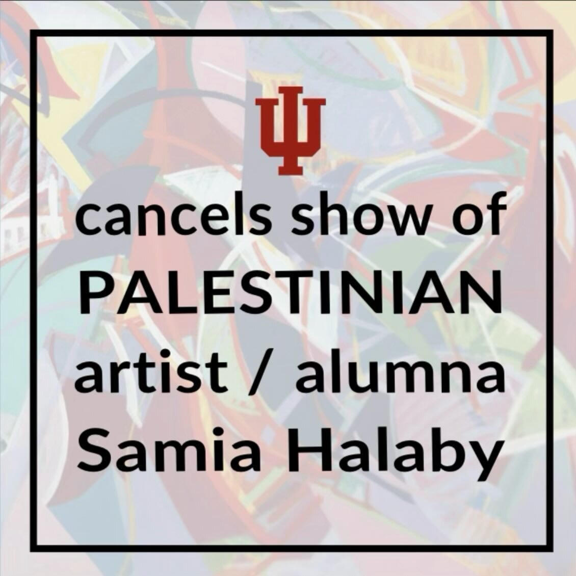 Call to action link in bio:
Indiana University President Whitten, reinstate Samia Halaby&rsquo;s retrospective immediately! @iu.president.whitten @eskenazimuseum @samiahalaby 

Indiana University has decided to cancel the retrospective of Palestinian